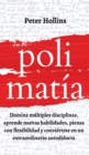 Polimat?a : Domina m?ltiples disciplinas, aprende nuevas habilidades, piensa con flexibilidad y convi?rtete en un extraordinario autodidacta - Book