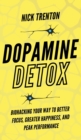 Dopamine Detox : Biohacking Your Way To Better Focus, Greater Happiness, and Peak Performance - Book