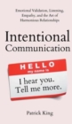 Intentional Communication : Emotional Validation, Listening, Empathy, and the Art of Harmonious Relationships - Book
