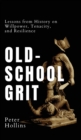 Old-School Grit : Lessons from History on Willpower, Tenacity, and Resilience - Book