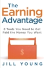 The Earning Advantage : 8 Tools You Need to Get Paid the Money You Want - Book