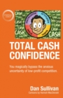 Total Cash Confidence : You magically bypass the anxious uncertainty of low-profit competition. - Book