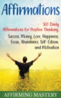 Affirmations : 500 Daily Affirmations for Positive Thinking, Success, Money, Love, Happiness, Focus, Abundance, Self-Esteem, and Motivation - Book