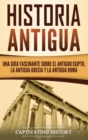 Historia Antigua : Una Gu?a Fascinante sobre el Antiguo Egipto, la Antigua Grecia y la Antigua Roma - Book