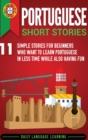 Portuguese Short Stories : 11 Simple Stories for Beginners Who Want to Learn Portuguese in Less Time While Also Having Fun - Book