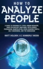How to Analyze People : A Guide to Personality Types, Human Behavior, Dark Psychology, Emotional Intelligence, Persuasion, Manipulation, Speed-Reading People, Self-Awareness, and the Enneagram - Book