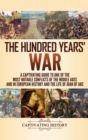 The Hundred Years' War : A Captivating Guide to One of the Most Notable Conflicts of the Middle Ages and in European History and the Life of Joan of Arc - Book