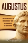 Augustus : A Captivating Guide to the First Emperor of Rome and How He Ruled the Roman Empire - Book