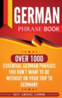 German Phrase Book : Over 1000 Essential German Phrases You Don't Want to Be Without on Your Trip to Germany - Book