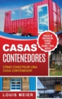 Casas Contenedores : C?mo Construir una Casa Contenedor - Consejos de Construcci?n, T?cnicas, Planos, Dise?os, e Ideas B?sicas (Spanish Edition) - Book