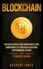 Blockchain : Una Gu?a Esencial Para Principiantes Para Comprender La Tecnolog?a Blockchain, Criptomonedas, Bitcoin y el Futuro del Dinero (Spanish Edition) - Book