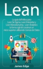 Lean : La gu?a definitiva para Lean Six Sigma, Lean Enterprise y Lean Manufacturing + Lean Analytics: la forma ?gil de construir un inicio superior utilizando Ciencia de Datos (Spanish Edition) - Book