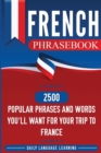 French Phrasebook : 2500 Popular Phrases and Words You'll Want for Your Trip to France - Book