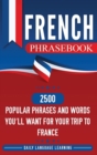French Phrasebook : 2500 Popular Phrases and Words You'll Want for Your Trip to France - Book