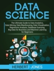 Data Science : The Ultimate Guide to Data Analytics, Data Mining, Data Warehousing, Data Visualization, Regression Analysis, Database Querying, Big Data for Business and Machine Learning for Beginners - Book
