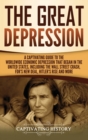 The Great Depression : A Captivating Guide to the Worldwide Economic Depression that Began in the United States, Including the Wall Street Crash, FDR's New deal, Hitler's Rise and More - Book