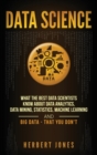 Data Science : What the Best Data Scientists Know About Data Analytics, Data Mining, Statistics, Machine Learning, and Big Data - That You Don't - Book
