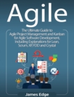 Agile : The Ultimate Guide to Agile Project Management and Kanban for Agile Software Development, Including Explanations for Lean, Scrum, XP, FDD and Crystal - Book