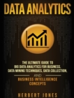 Data Analytics : The Ultimate Guide to Big Data Analytics for Business, Data Mining Techniques, Data Collection, and Business Intelligence Concepts - Book