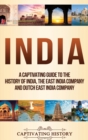 India : A Captivating Guide to the History of India, The East India Company and Dutch East India Company - Book