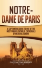 Notre-Dame de Paris : A Captivating Guide to One of the Most Famous Catholic Cathedrals of Medieval Europe - Book
