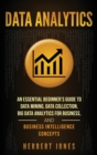 Data Analytics : An Essential Beginner's Guide To Data Mining, Data Collection, Big Data Analytics For Business, And Business Intelligence Concepts - Book