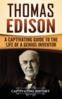 Thomas Edison : A Captivating Guide to the Life of a Genius Inventor - Book