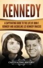 Kennedy : A Captivating Guide to the Life of John F. Kennedy and Jacqueline Lee Kennedy Onassis - Book