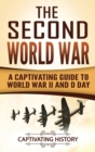 The Second World War : A Captivating Guide to World War II and D Day - Book