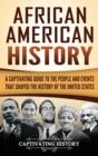 African American History : A Captivating Guide to the People and Events that Shaped the History of the United States - Book