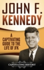 John F. Kennedy : A Captivating Guide to the Life of JFK - Book