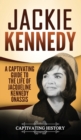 Jackie Kennedy : A Captivating Guide to the Life of Jacqueline Kennedy Onassis - Book