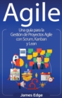 Agile : Una guia para la Gestion de Proyectos Agile con Scrum, Kanban y Lean - Book