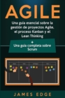 Agile : Una gu?a esencial sobre la gesti?n de proyectos Agile, el proceso Kanban y el Lean Thinking + Una gu?a completa sobre Scrum - Book