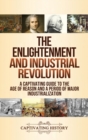 The Enlightenment and Industrial Revolution : A Captivating Guide to the Age of Reason and a Period of Major Industrialization - Book
