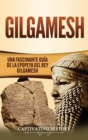 Gilgamesh : Una Fascinante Gu?a de la Epopeya del rey Gilgamesh - Book
