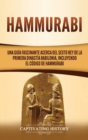 Hammurabi : Una gu?a fascinante acerca del sexto rey de la primera dinast?a babilonia, incluyendo el C?digo de Hammurabi - Book