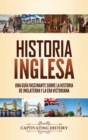 Historia inglesa : Una gu?a fascinante sobre la historia de Inglaterra y la era victoriana - Book