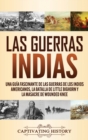 Las guerras indias : Una gu?a fascinante de las guerras de los indios americanos, la batalla de Little Bighorn y la masacre de Wounded Knee - Book