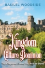 Kingdom Culture Dominion : Thy Kingdom Come, Thy Will Be Done - Book