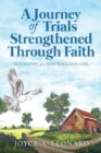 A Journey Of Trials Through Strengthened Faith : Biography of a New England Girl - Book