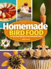 Homemade Bird Food : 26 Fun & Easy Recipes to Feed Backyard Birds - Book