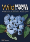 Wild Berries & Fruits Field Guide of Minnesota, Wisconsin & Michigan - Book