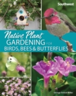 Native Plant Gardening for Birds, Bees & Butterflies: Southwest - Book