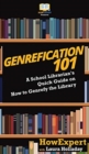 Genrefication 101 : A School Librarian's Quick Guide on How to Genrefy the Library - Book