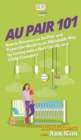 Au Pair 101 : How to Become an Au Pair and Travel the World in an Affordable Way by Living with a Host Family as a Child Caregiver - Book
