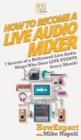 How to Become a Live Audio Mixer : 7 Secrets of a Hollywood Live Audio Mixer Who Does LIVE EVENTS Every Month! - Book