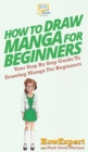 How To Draw Manga For Beginners : Your Step By Step Guide To Drawing Manga For Beginners - Book
