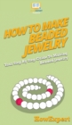 How To Make Beaded Jewelry : Your Step By Step Guide To Making Beaded Jewelry - Book