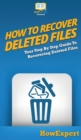 How To Recover Deleted Files : Your Step By Step Guide To Recovering Deleted Files - Book